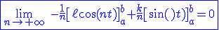 3$\blue \fbox{\lim_{n\to +\infty} \ -\fr{1}{n}\[\ell \cos(nt)\]_a^b+\fr{k}{n}\[\sin(nt)\]_a^b=0